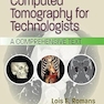 Computed Tomography for Technologists: A Comprehensive Text Third Edition