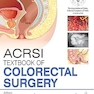 ACRSI Textbook Of Colorectal Surgery 1st Edition