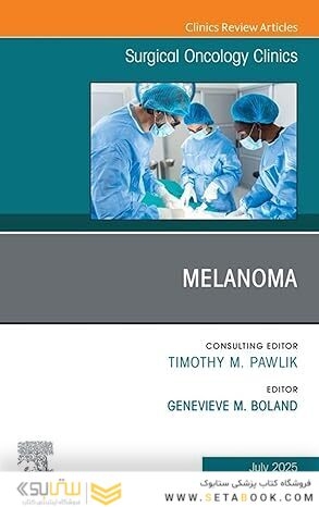 Melanoma, An Issue of Surgical Oncology Clinics of North America: Melanoma