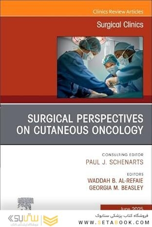 Surgical Perspectives on Cutaneous Oncology, An Issue of Surgical Clinics