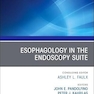 Esophagology in the Endoscopy Suite, An Issue of Gastrointestinal Endoscopy Clinics