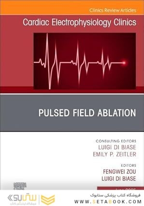 Pulsed Field Ablation, An Issue of Cardiac Electrophysiology Clinics