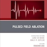 Pulsed Field Ablation, An Issue of Cardiac Electrophysiology Clinics