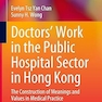 Doctors’ Work in the Public Hospital Sector in Hong Kong: The Construction of Meanings and Values in Medical Practice