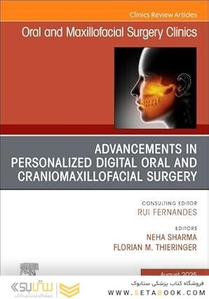 Advancements in Personalized Digital Oral Surgery, An Issue of Oral and Maxillofacial Surgery Clinics of North America