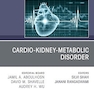Cardio-Kidney-Metabolic Disorder, An Issue of Cardiology Clinics