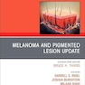 Melanoma and Pigmented Lesion Update, An Issue of Dermatologic Clinics