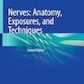 Nerves: Anatomy, Exposures, and Techniques 2nd Edition