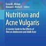 Nutrition and Acne Vulgaris: A Concise Guide to the Effects of Diet on Adolescent and Adult Acne