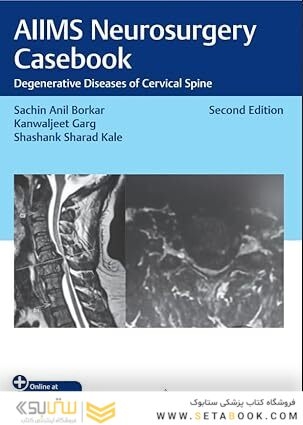 AIIMS Neurosurgery Casebook: Degenerative Diseases of Cervical Spine, 2nd edition