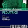 Complications in Orthopaedics: Pediatrics 1st Edition