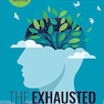The Exhausted Brain: The Origin of Our Mental Energy and Why It Dwindles