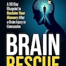 Brain Rescue: A 90 Day Blueprint to Reclaim Your Memory After a Brain Injury or Concussion