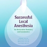 Successful Local Anesthesia for Restorative Dentistry and Endodontics, Third Edition