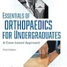Essentials of Orthopaedics for Undergraduates: A Case-based Approach