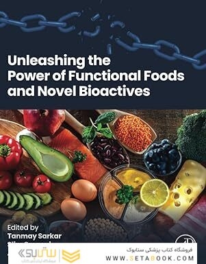 Unleashing the Power of Functional Foods and Novel Bioactives 1st Edition