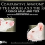 Comparative Anatomy of the Mouse and the Rat: A Color Atlas and Text 1st Edition