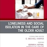Loneliness and Social Isolation in the Care of the Older Adult