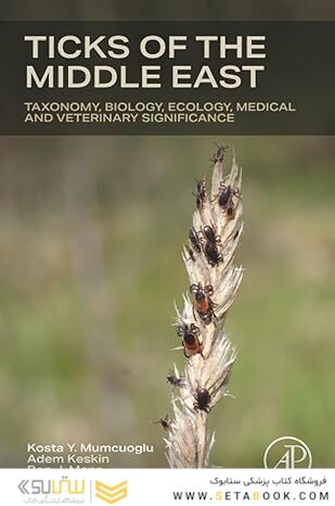 Ticks of the Middle East: Taxonomy, Biology, Ecology, Medical, and Veterinary Significance 1st Edition