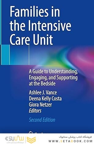 Families in the Intensive Care Unit: A Guide to Understanding, Engaging, and Supporting at the Bedside Second Edition