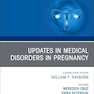 Updates in Medical Disorders in Pregnancy, An Issue of Obstetrics and Gynecology Clinics of North America