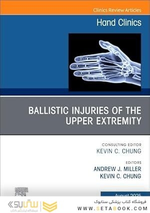 Ballistic Injuries of the Upper Extremity, An Issue of Hand Clinics