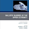 Ballistic Injuries of the Upper Extremity, An Issue of Hand Clinics