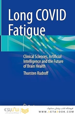 Long COVID Fatigue: Clinical Sciences, Artificial Intelligence and the Future of Brain Health