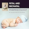 Fetal and Neonatal Pharmacology for the Advanced Practice Nurse