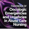 Handbook of Oncologic Emergencies and Urgencies in Acute Care Nursing