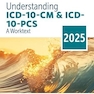 Understanding ICD-10-CM and ICD-10-PCS: A Worktext, 2025 Edition 10th Edition