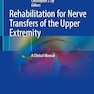 Rehabilitation for Nerve Transfers of the Upper Extremity: A Clinical Manual
