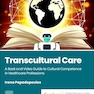 Transcultural Care: A Book and Video Guide to Cultural Competence in Healthcare Professions 1st Edition