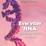Everyday RNA: The Future Of RNA Medicine