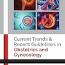 CURRENT TRENDS & RECENT GUIDELINES IN OBSTETRICS AND GYNECOLOGY