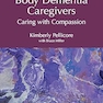 A Guide for Lewy Body Dementia Caregivers: Caring with Compassion 1st Edition