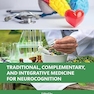 Traditional, Complementary, and Integrative Medicine for Neurocognition